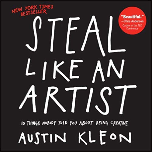 Book Summary: Steal Like An Artist By Austin Kleon